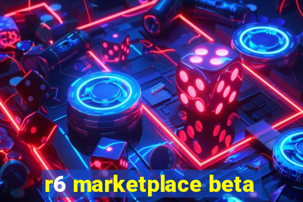 r6 marketplace beta